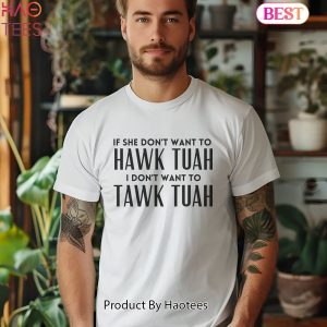 If She Don’t Want To Hawk Tuah Then I Don’t Want To Tawk Tuah T-Shirt,Viral Tik Tok Tee,Spit on That Thang, Hawk Tuah Girl, Funny Viral Tee If She Don’t Want To Hawk Tuah Then I Don’t Want To Tawk Tuah T-Shirt,Viral Tik Tok Tee,Spit on That Thang, Hawk Tuah Girl, Funny Viral Tee