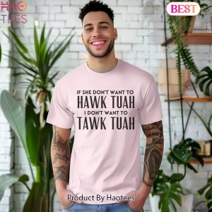 If She Don’t Want To Hawk Tuah Then I Don’t Want To Tawk Tuah T-Shirt,Viral Tik Tok Tee,Spit on That Thang, Hawk Tuah Girl, Funny Viral Tee