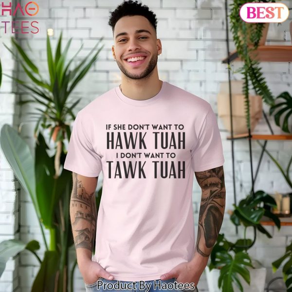 If She Don’t Want To Hawk Tuah Then I Don’t Want To Tawk Tuah T-Shirt,Viral Tik Tok Tee,Spit on That Thang, Hawk Tuah Girl, Funny Viral Tee