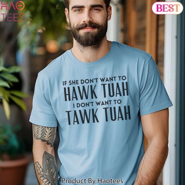If She Don’t Want To Hawk Tuah Then I Don’t Want To Tawk Tuah T-Shirt,Viral Tik Tok Tee,Spit on That Thang, Hawk Tuah Girl, Funny Viral Tee