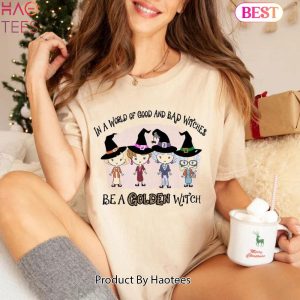 In A World Full Of Good and Bad Witches Tee, Be a Golden Witch Shirt, The Golden Girls Shirt, Halloween Golden Girls TShirt In A World Full Of Good and Bad Witches Tee, Be a Golden Witch Shirt, The Golden Girls Shirt, Halloween Golden Girls TShirt
