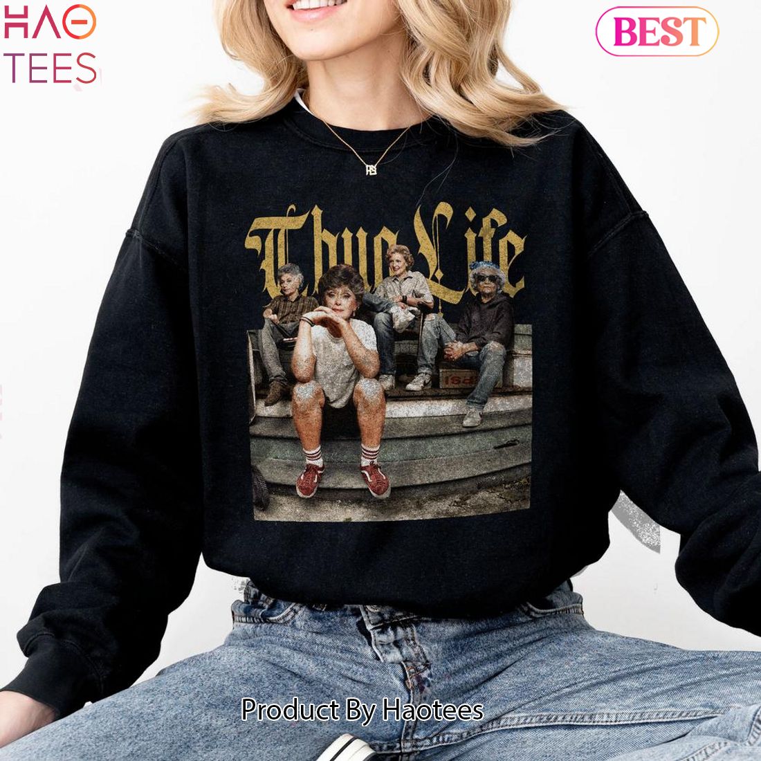 Thug Life Golden Girls Sweatshirt Tshirt Hoodie Thug Life Golden Girls Sweatshirt Tshirt Hoodie