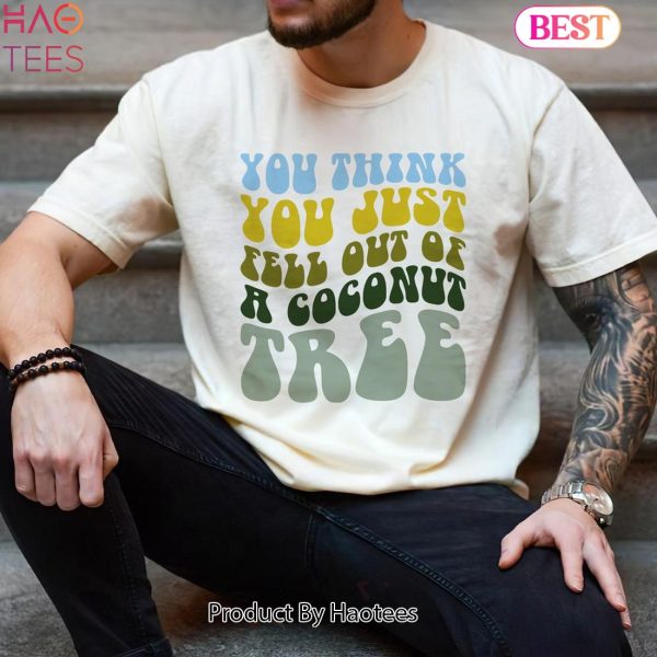 You Think You Fell Out of A Coconut Tree Kamala Harris T-shirt, Madam President 2024, KB Unisex Shirt
