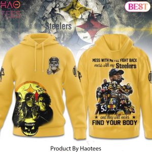 Pittsburgh Steelers Mess With Me I Fight Back Mess With My Team And They ll Never Find Your Body Hoodie