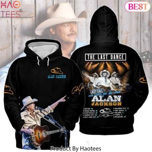 The Last Dance Last Call One More For The Road Alan Jackson Signature Hoodie
