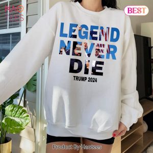 Trump Legend Never Die Sweatshirt, Tshirt, Hoodie