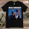 Trump Never Surrender Sweatshirt, Tshirt, Hoodie