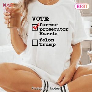 VOTE Former Prosecutor Harris 2024 Shirts