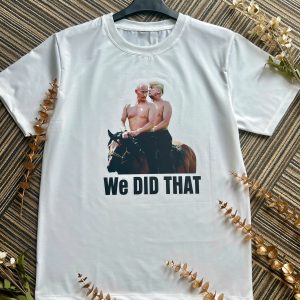 Trump Putin We Did That On Horse T-Shirt, Sweatshirt, Hoodie