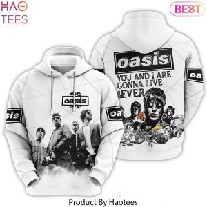 Oasis You And I Are Gonna Live 4ever Design Hoodie