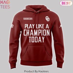 Play Like A Champion Today Oklahoma Sooners Hoodie