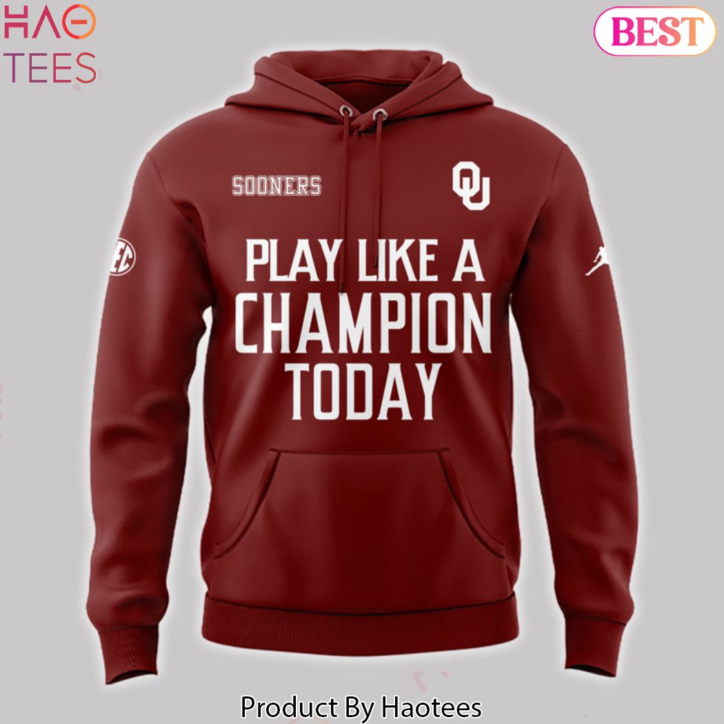 Play Like A Champion Today Oklahoma Sooners Hoodie Play Like A Champion Today Oklahoma Sooners Hoodie
