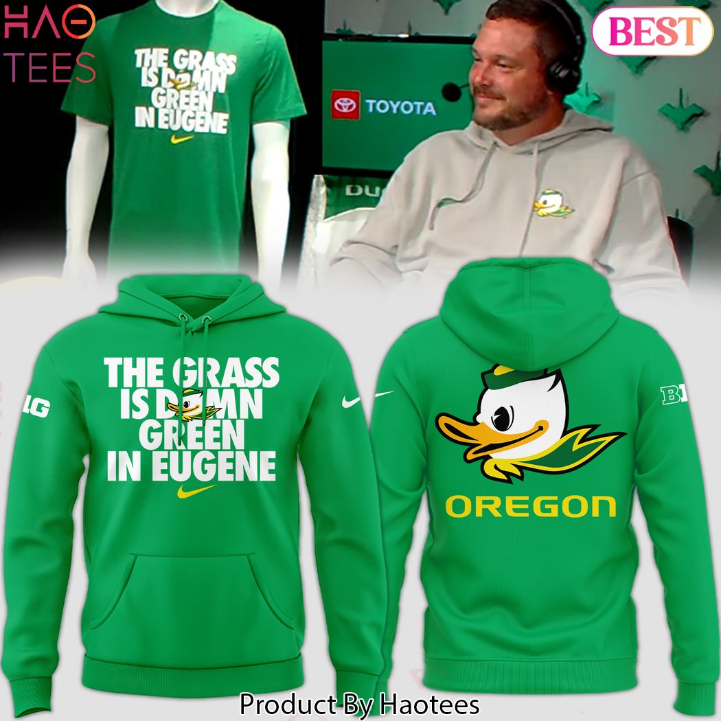 The Grass Is Damn Green In Eugene Oregon Ducks Hoodie The Grass Is Damn Green In Eugene Oregon Ducks Hoodie