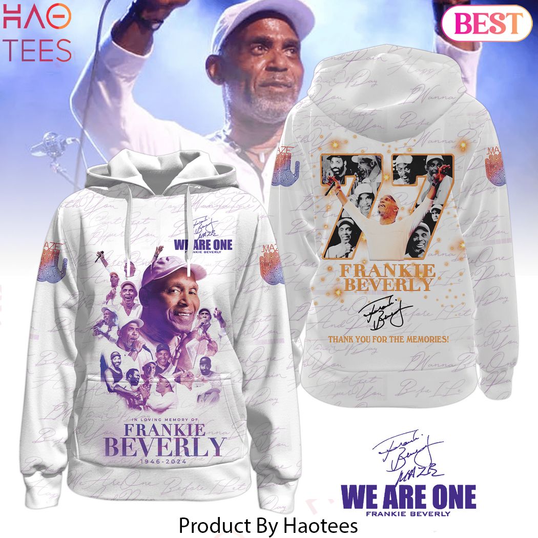 We Are One Frankie Beverly 1946-2024 Signature Thank You For The Memories Hoodie We Are One Frankie Beverly 1946-2024 Signature Thank You For The Memories Hoodie