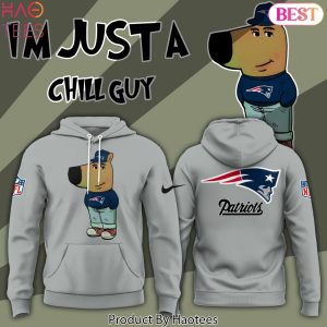 Im Just A Chill Guy New England Patriots Hoodie