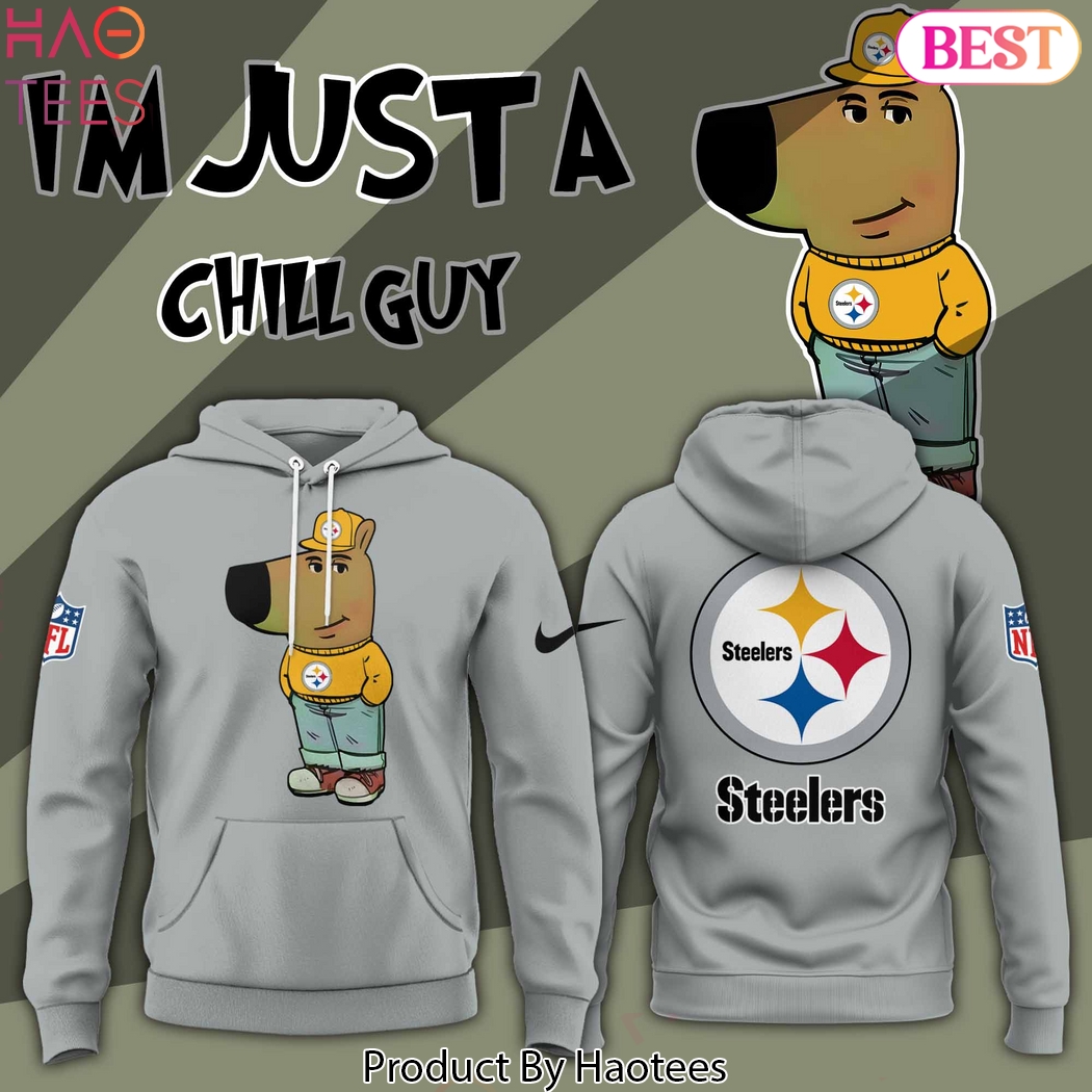 Im Just A Chill Guy Pittsburgh Steelers Hoodie Im Just A Chill Guy Pittsburgh Steelers Hoodie
