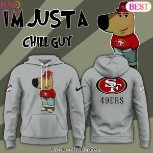 Im Just A Chill Guy San Francisco 49ers Hoodie