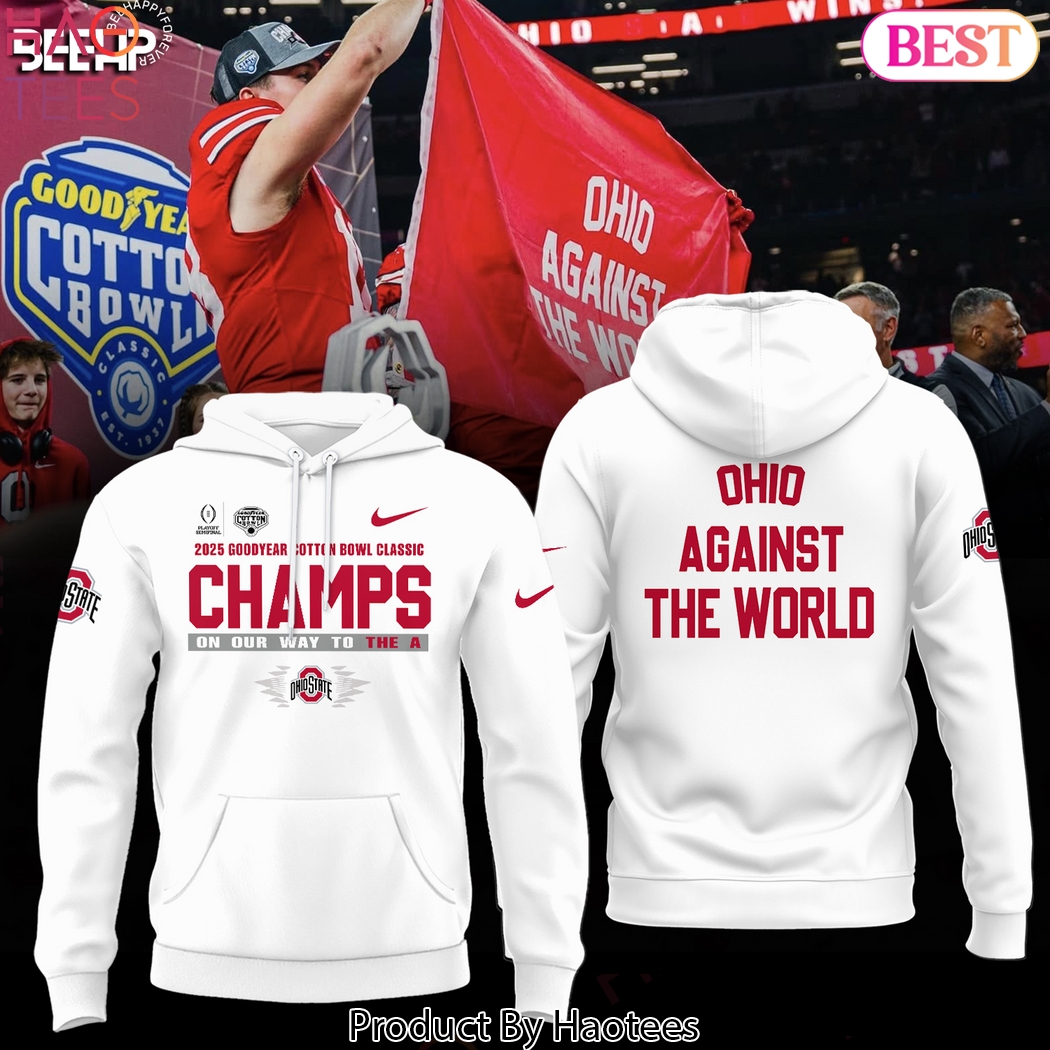 Goodyear Cotton Bowl Classic Champions On Our Way To The A Ohio State Buckeyes - Ohio Against The World Design Hoodie - White Goodyear Cotton Bowl Classic Champions On Our Way To The A Ohio State Buckeyes - Ohio Against The World Design Hoodie - White