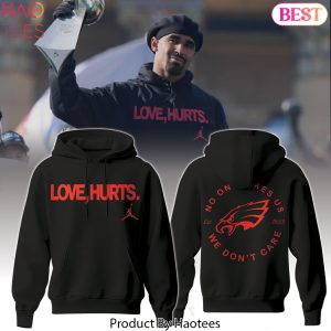 Philadelphia Eagles x Love Hurts No One Like Us We Dont Care Design Hoodie