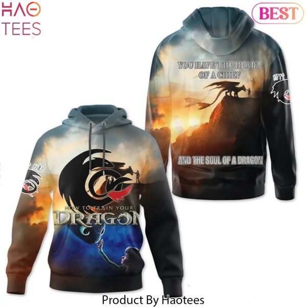 How To Train Your Dragon – You Have The Heart Of A Chief And The Soul Of A Dragon Design Hoodie