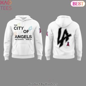 Los Angeles Angels The City Of Angel We Always Rise Up Design Hoodie