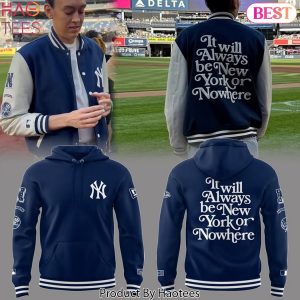 New York Yankees It Will Always Be New York Or Nowhere Design Hoodie