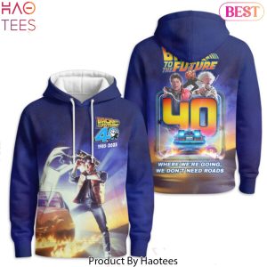 Back To The Future 40 Years 1985-2025 Where We Are Going We Dont Need Roads Design Hoodie
