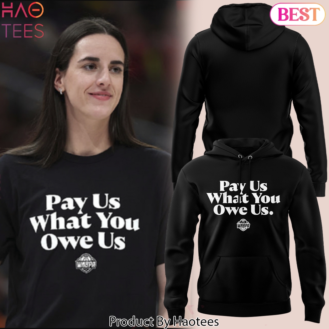 Caitlin Clark Pay Us What You Owe Us WNBA Design Hoodie - Black Caitlin Clark Pay Us What You Owe Us WNBA Design Hoodie - Black