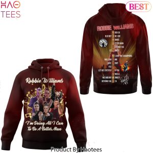 Robbie Williams Im Doing All I Can To Be Better Man Signature Design Hoodie