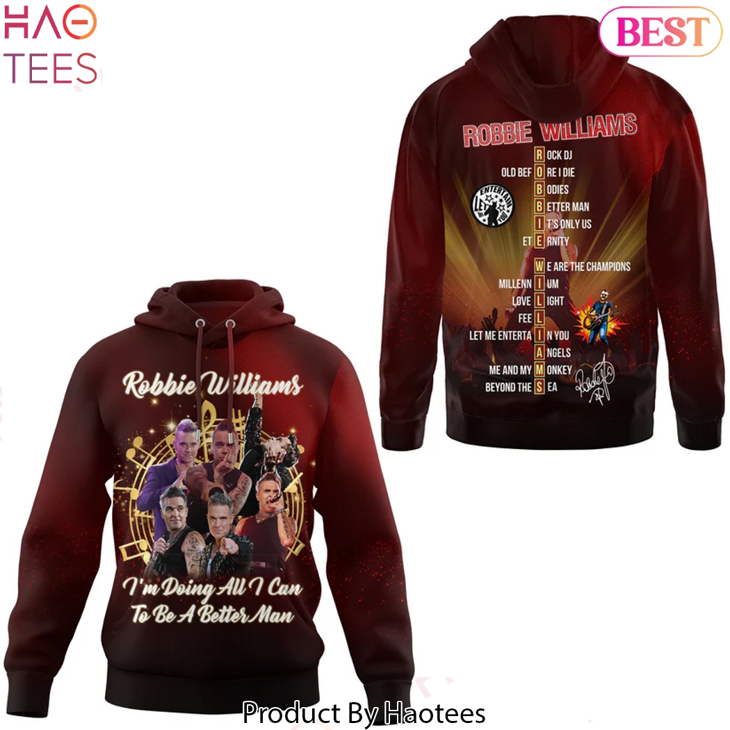 Robbie Williams Im Doing All I Can To Be Better Man Signature Design Hoodie Robbie Williams Im Doing All I Can To Be Better Man Signature Design Hoodie