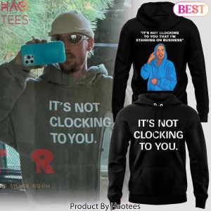 Justin Bieber Its Not Clocking To You Design Hoodie