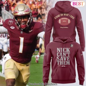Florida State Seminoles Football Nick Cant Save Them Tommy Castellanos Stand On WhatI Said Design Hoodie