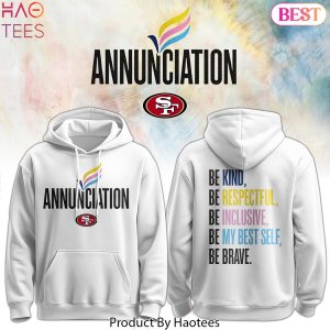 SF 49ers Annunciation Be Kind, Be Respectful, Be Inclusive, Be My Best Self, Be Brave Hoodie