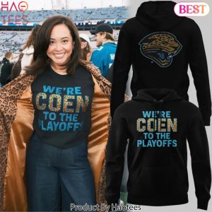 Jacksonville Jaguars Coach Liam Coen We Re Coen To The Playoffs Hoodie