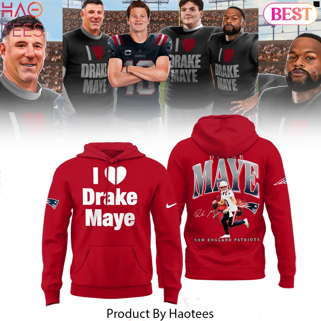 New England Patriots I Love Drake Maye Signature Hoodie New England Patriots I Love Drake Maye Signature Hoodie