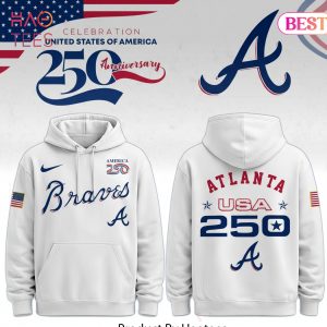Atlanta Braves 250th USA Anniversary Celebration Hoodie