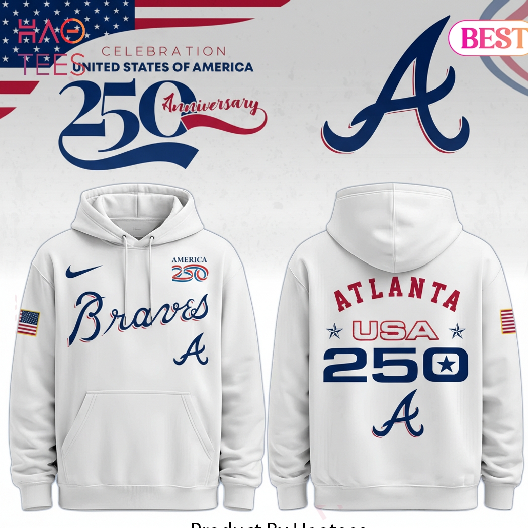 Atlanta Braves 250th USA Anniversary Celebration Hoodie Atlanta Braves 250th USA Anniversary Celebration Hoodie