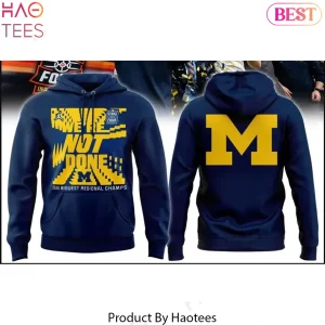 Michigan Wolverines “We’re Not Done” 2026 Final Four Hoodie Michigan Wolverines “We’re Not Done” 2026 Final Four Hoodie
