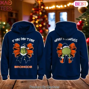 If You Don’t Like Denver Broncos Grinch Merry Kissmyass Christmas Hoodie